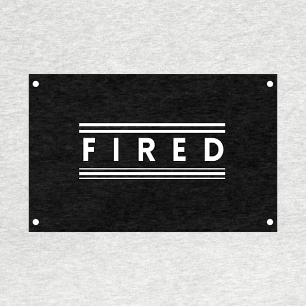 You Are Fired by TEXTTURED